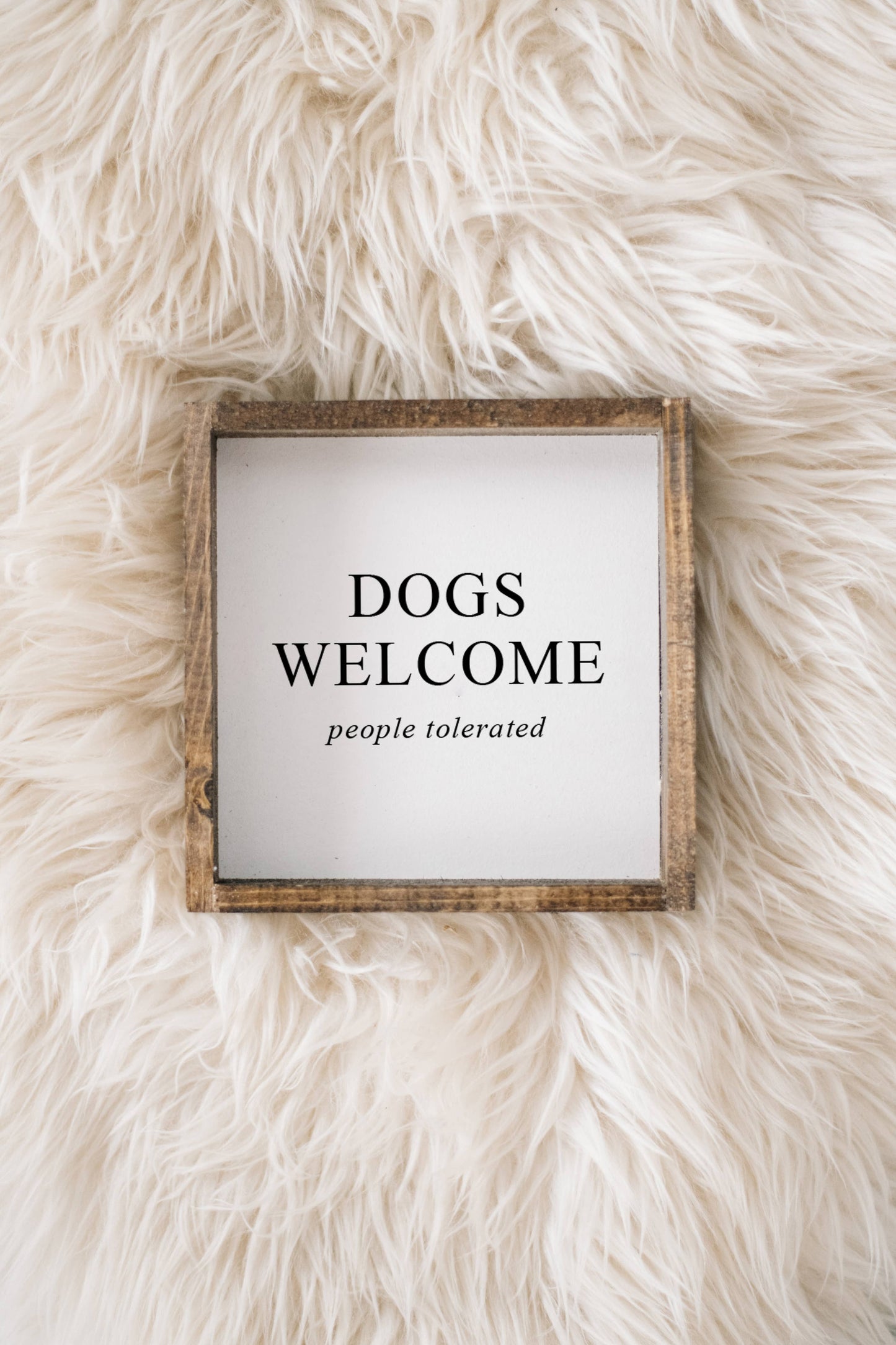 Dogs Welcome (people tolerated) Wood Sign: White