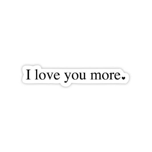 I Love You More - Sticker